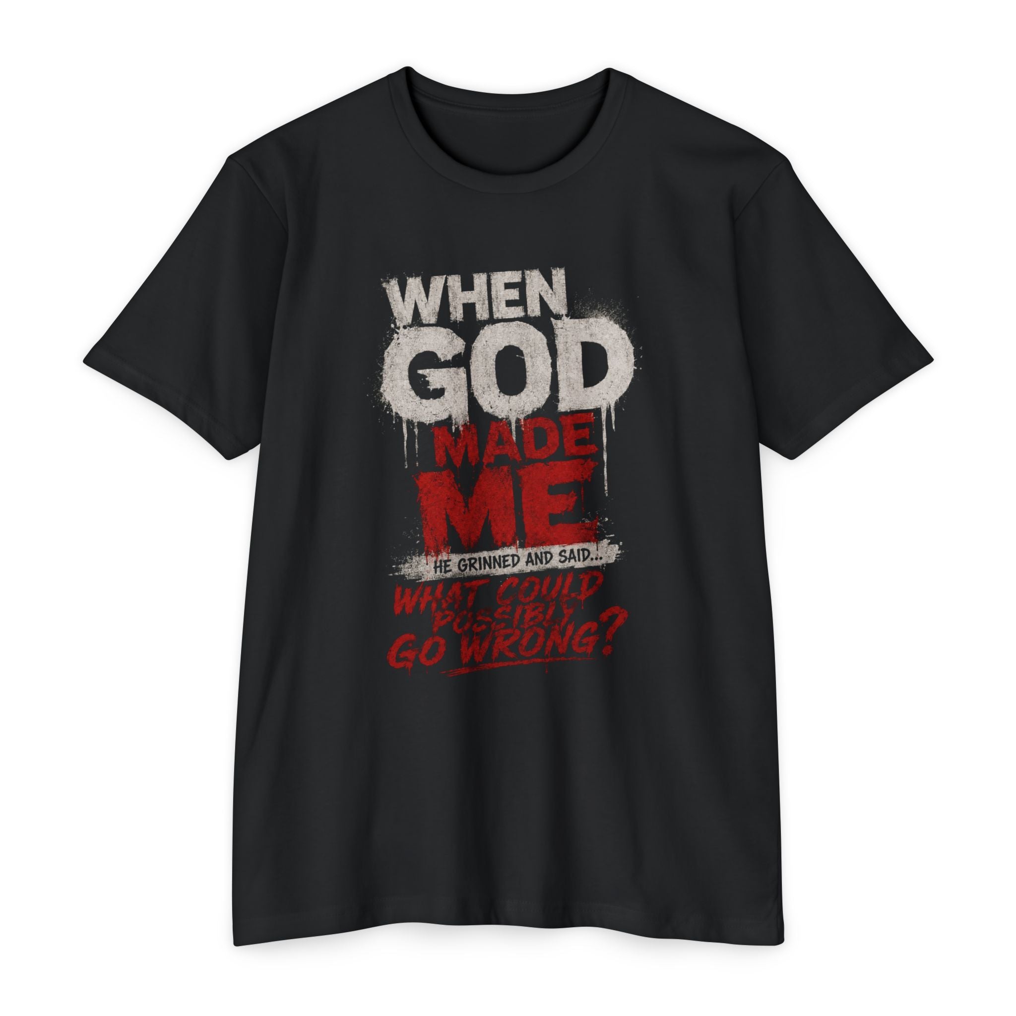 When God Made Me What Could Go Wrong T-Shirt