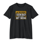 "Warning I Seem Crazy Until You Meet My Mom" T-Shirt